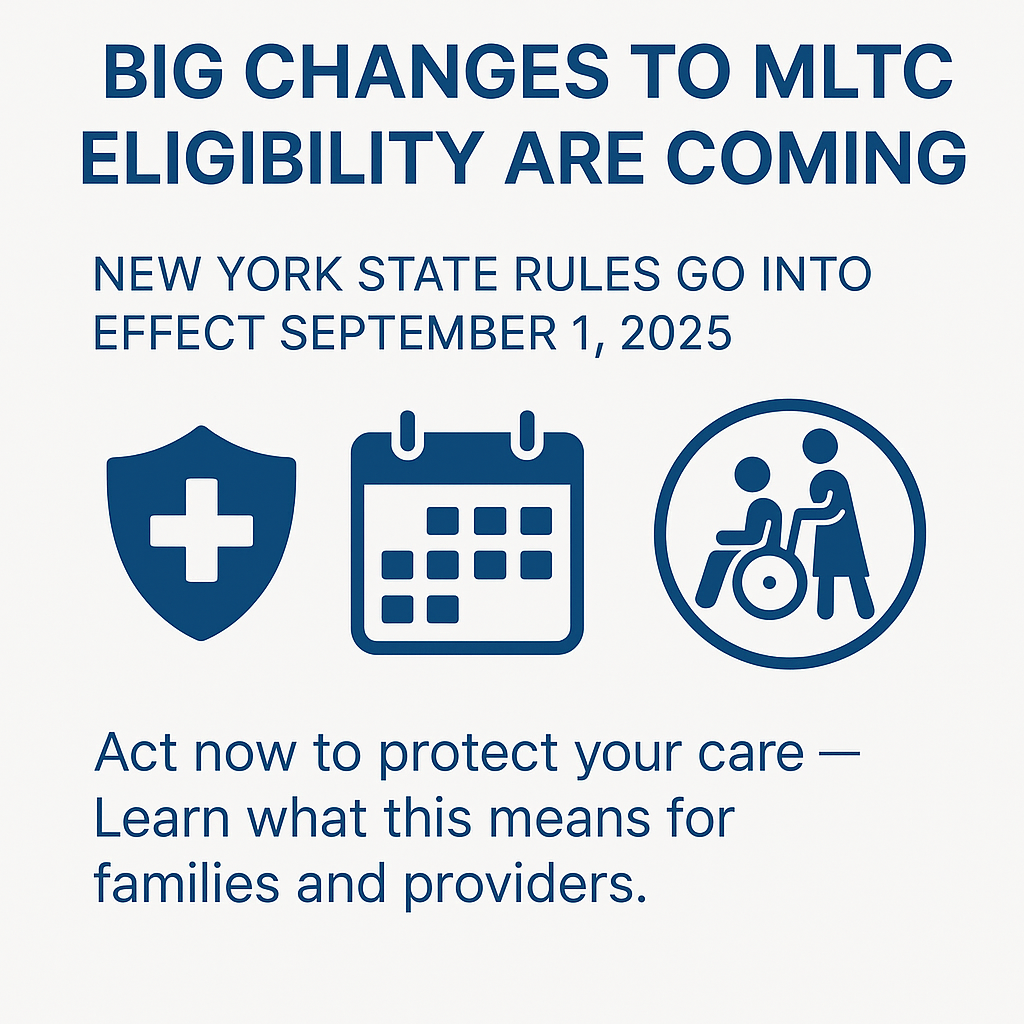MLTC Eligibility Rules Are Changing in New York: What Families and Providers Must Know Before September 1, 2025